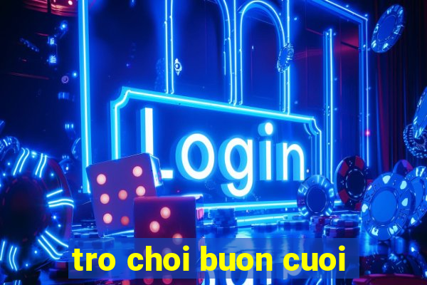 tro choi buon cuoi