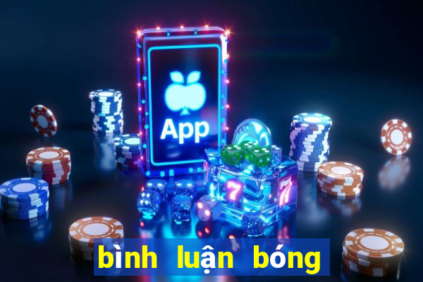 bình luận bóng đá vtv6 hôm nay