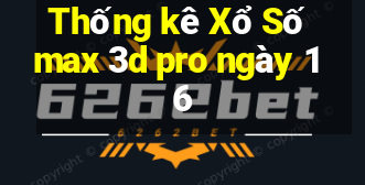 Thống kê Xổ Số max 3d pro ngày 16