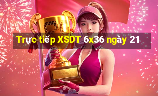 Trực tiếp XSDT 6x36 ngày 21