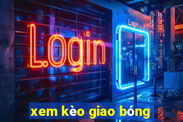 xem kèo giao bóng