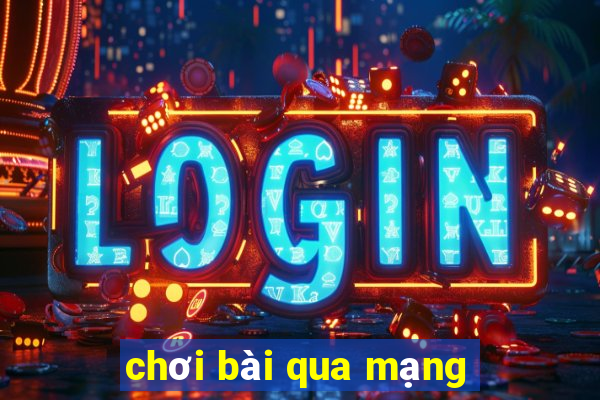 chơi bài qua mạng