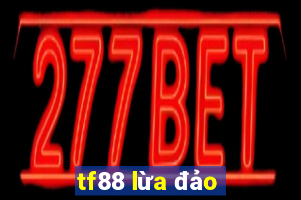 tf88 lừa đảo