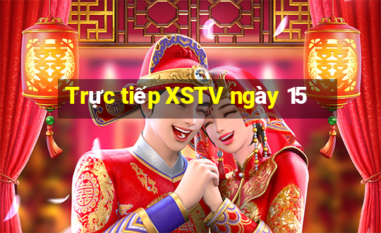 Trực tiếp XSTV ngày 15