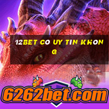 12bet có uy tín không