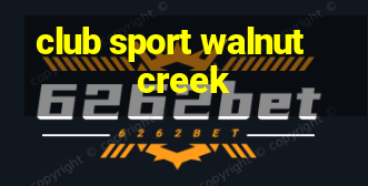 club sport walnut creek