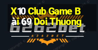 X10 Club Game Bài 69 Doi Thuong