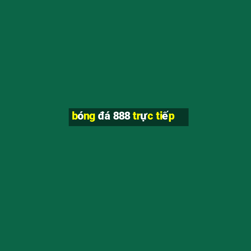 bóng đá 888 trực tiếp