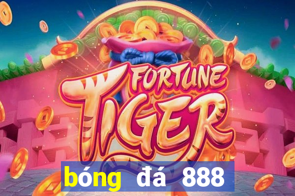 bóng đá 888 trực tiếp