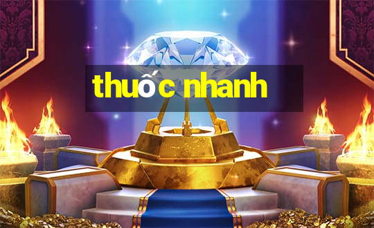 thuốc nhanh