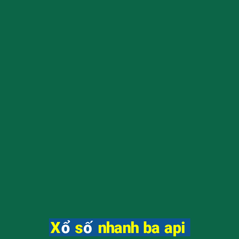 Xổ số nhanh ba api