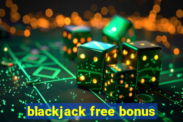 blackjack free bonus