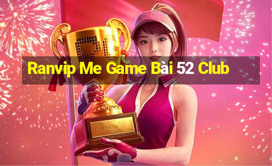 Ranvip Me Game Bài 52 Club