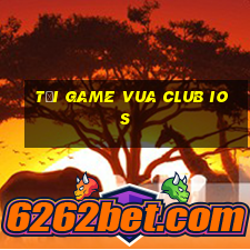 tải game vua club ios