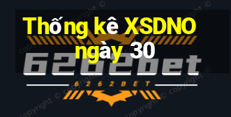 Thống kê XSDNO ngày 30