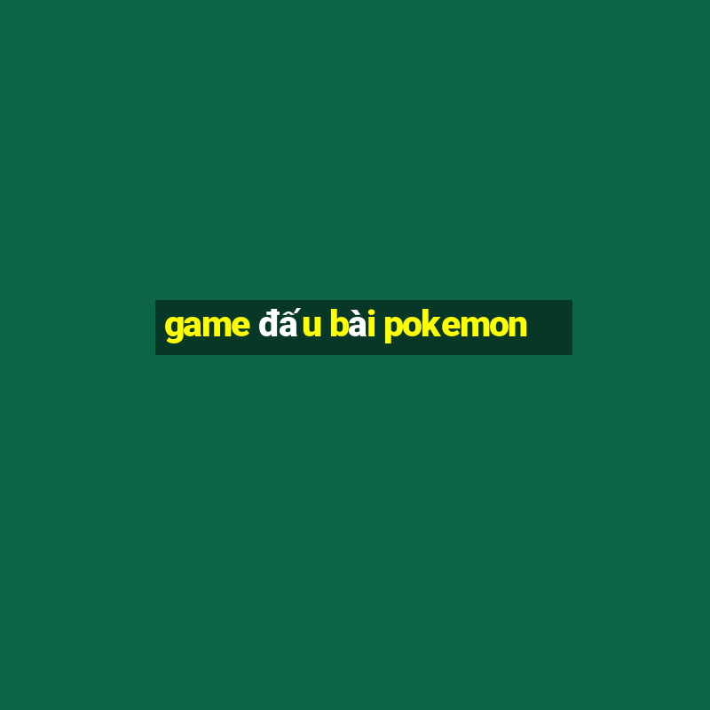 game dau bai pokemon