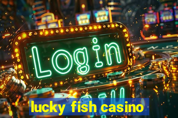 lucky fish casino