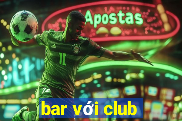 bar với club