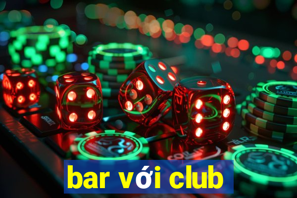 bar với club