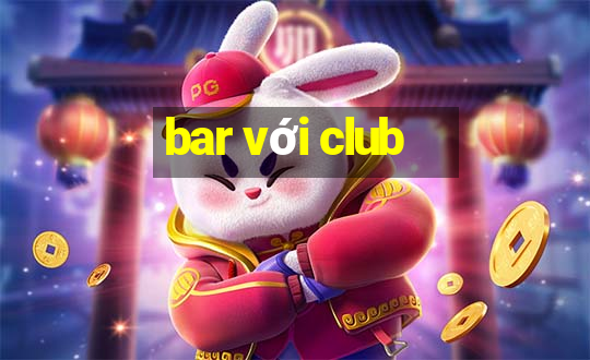 bar với club