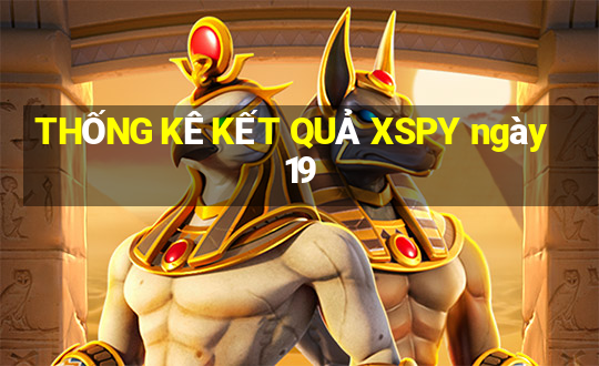 THỐNG KÊ KẾT QUẢ XSPY ngày 19