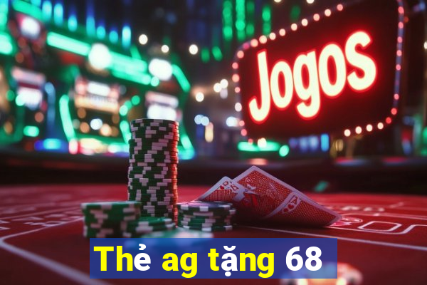 Thẻ ag tặng 68