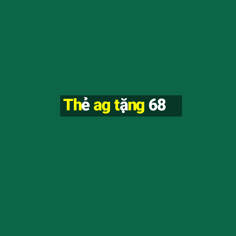 Thẻ ag tặng 68