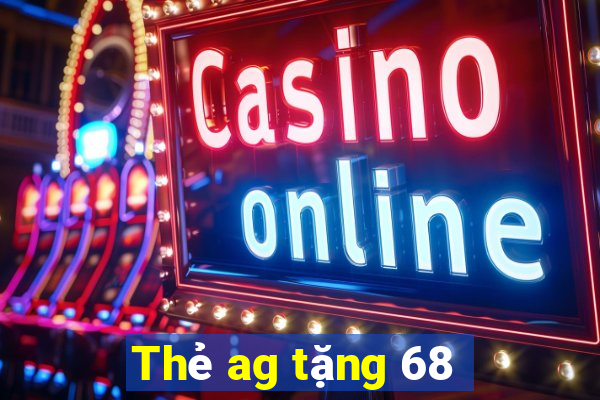 Thẻ ag tặng 68