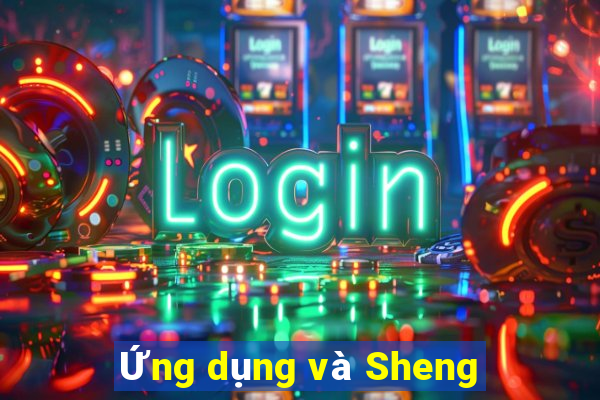 Ứng dụng và Sheng