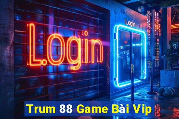 Trum 88 Game Bài Vip