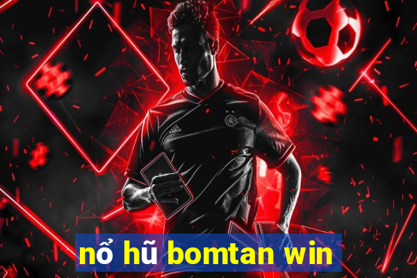 nổ hũ bomtan win