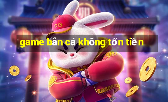 game bắn cá không tốn tiền