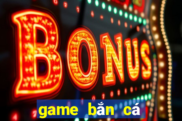 game bắn cá không tốn tiền