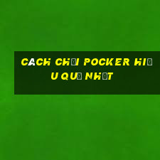 cách chơi Pocker hiệu quả nhất