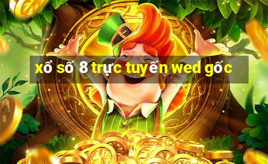 xổ số 8 trực tuyến wed gốc