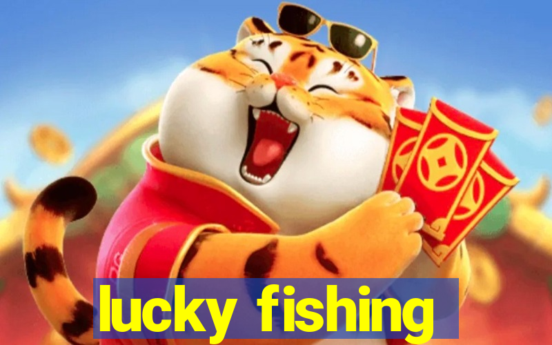 lucky fishing