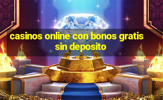 casinos online con bonos gratis sin deposito