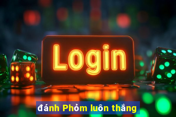 đánh Phỏm luôn thắng