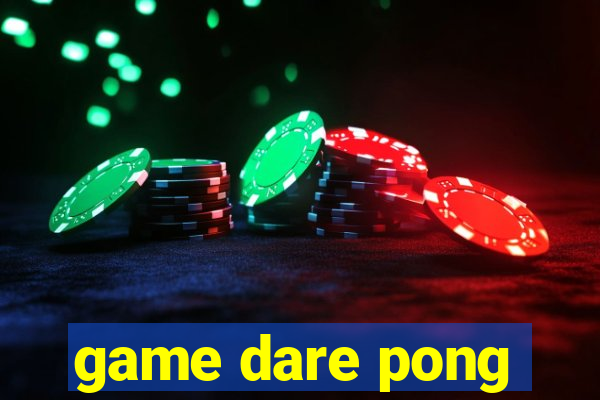 game dare pong