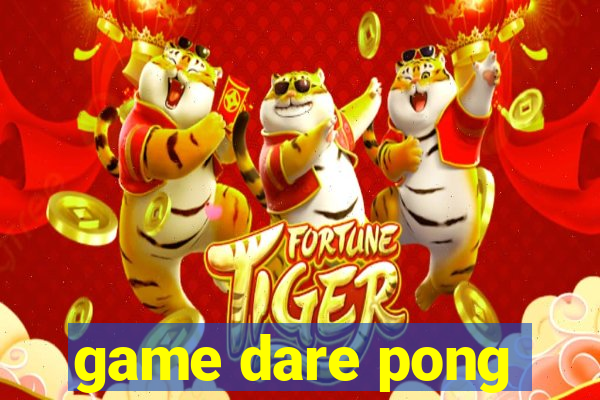 game dare pong