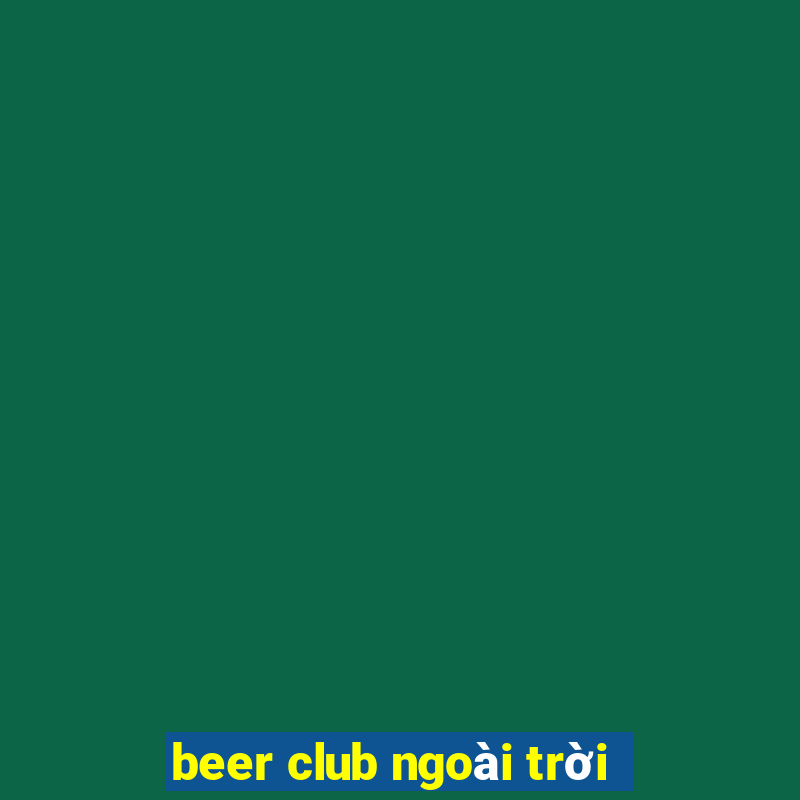 beer club ngoài trời