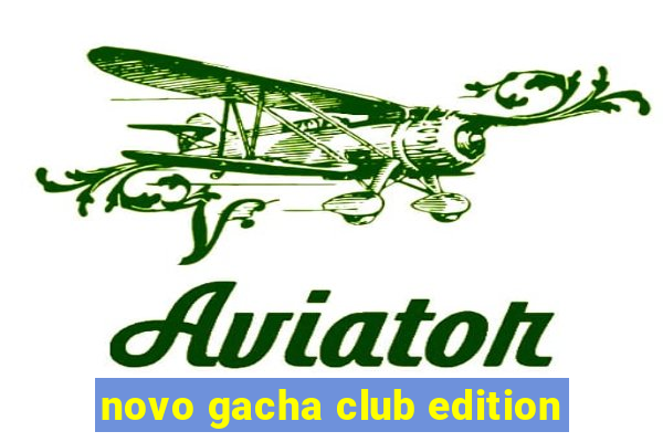 novo gacha club edition