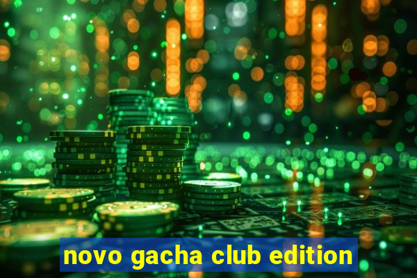 novo gacha club edition