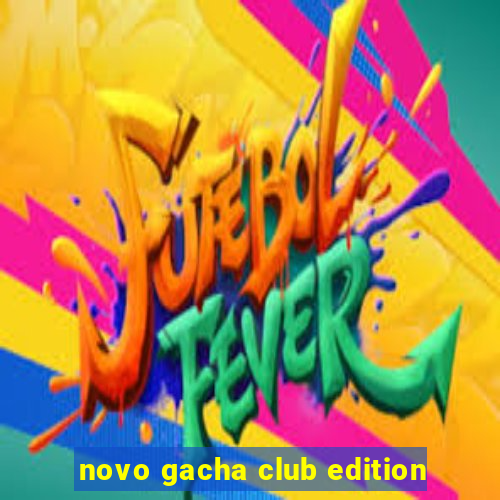 novo gacha club edition