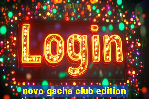 novo gacha club edition