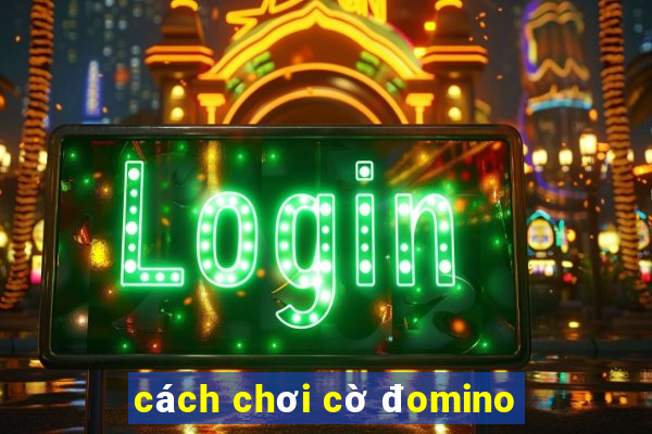 cách chơi cờ đomino