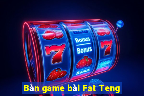 Bàn game bài Fat Teng