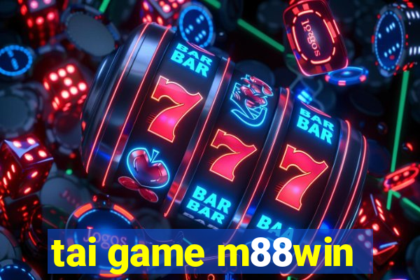 tai game m88win