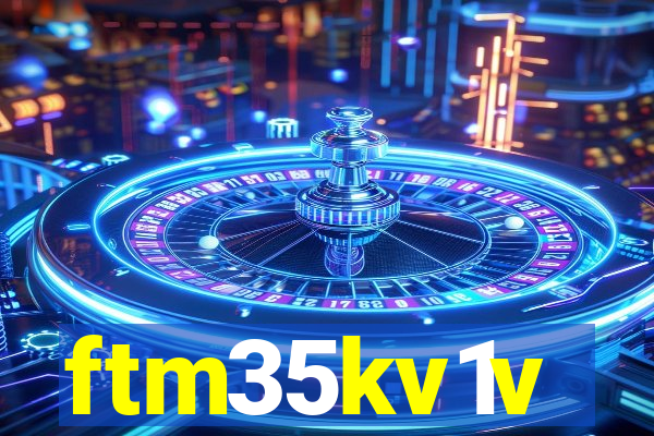 ftm35kv1v