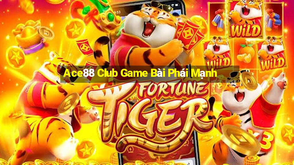 Ace88 Club Game Bài Phái Mạnh